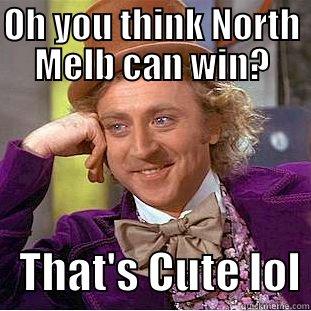     THAT'S CUTE LOL Condescending Wonka