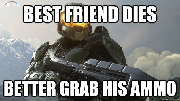 Best Friend Dies Better grab his ammo  Gamer Logic