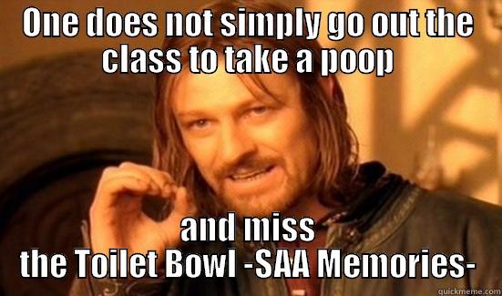 ONE DOES NOT SIMPLY GO OUT THE CLASS TO TAKE A POOP AND MISS THE TOILET BOWL -SAA MEMORIES- Boromir