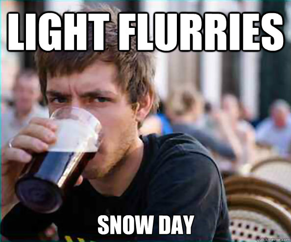 light flurries snow day  Lazy College Senior