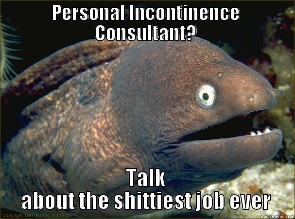 PERSONAL INCONTINENCE CONSULTANT? TALK ABOUT THE SHITTIEST JOB EVER Bad Joke Eel