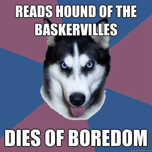 reads hound of the baskervilles dies of boredom - reads hound of the baskervilles dies of boredom  Creeper Canine