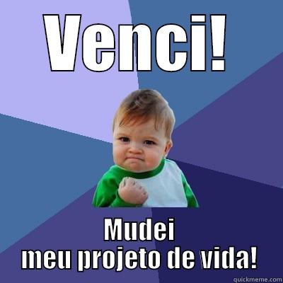 VENCI! MUDEI MEU PROJETO DE VIDA! Success Kid