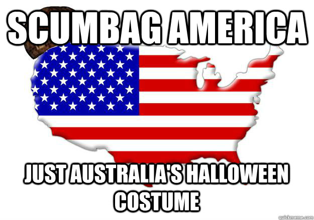 scumbag america just australia's halloween costume  Scumbag america