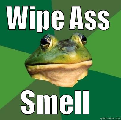 I dunno - WIPE ASS SMELL  Foul Bachelor Frog