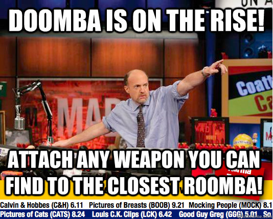 DOOmba is on the rise! Attach any weapon you can find to the closest roomba!  Mad Karma with Jim Cramer