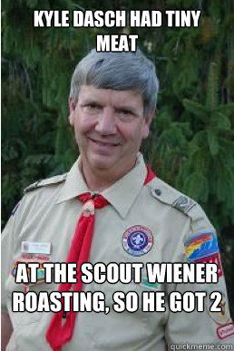 Kyle Dasch had tiny meat at the scout wiener roasting, so he got 2  Harmless Scout Leader