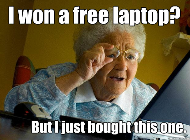 I won a free laptop? But I just bought this one.  Grandma finds the Internet