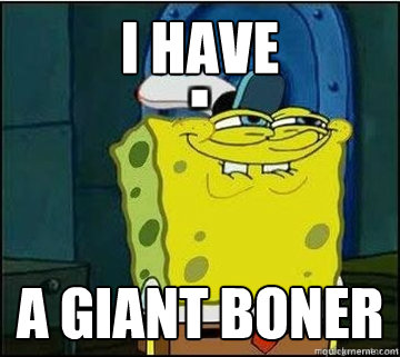 I have  a giant boner  Spongebob