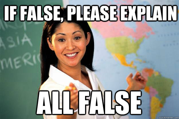 If false, please explain all false  Unhelpful High School Teacher