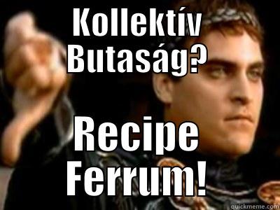 KOLLEKTÍV BUTASÁG? RECIPE FERRUM! Downvoting Roman