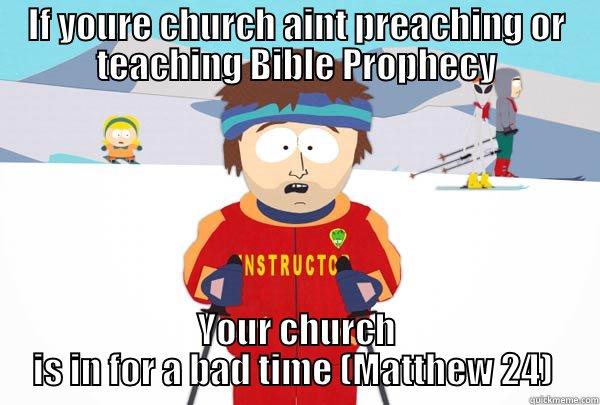 IF YOURE CHURCH AINT PREACHING OR TEACHING BIBLE PROPHECY YOUR CHURCH IS IN FOR A BAD TIME (MATTHEW 24)  Super Cool Ski Instructor