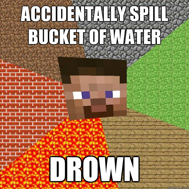 Accidentally spill bucket of water Drown - Accidentally spill bucket of water Drown  Minecraft