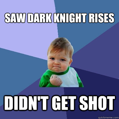 Saw Dark knight rises Didn't get shot - Saw Dark knight rises Didn't get shot  Success Kid