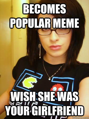 Becomes Popular Meme Wish She was your girlfriend  Cool Chick Carol