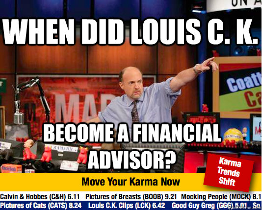 When did Louis C. K. Become a financial advisor?  Mad Karma with Jim Cramer