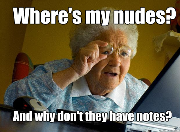 Where's my nudes? And why don't they have notes?  Grandma finds the Internet