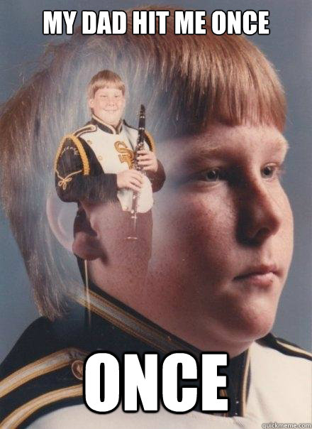 my dad hit me once once  PTSD Clarinet Boy