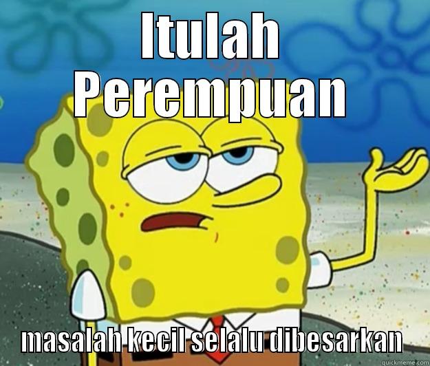 ITULAH PEREMPUAN MASALAH KECIL SELALU DIBESARKAN Tough Spongebob