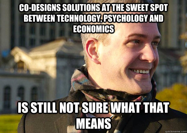 Co-designs solutions at the sweet spot between technology, psychology and economics is still not sure what that means  White Entrepreneurial Guy