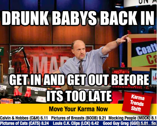 Drunk Babys back in  get in and get out before its too late  Mad Karma with Jim Cramer