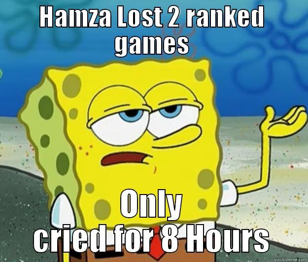 HAMZA LOST 2 RANKED GAMES ONLY CRIED FOR 8 HOURS Tough Spongebob