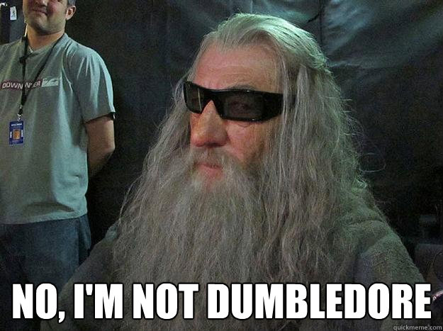  No, I'm not dumbledore  