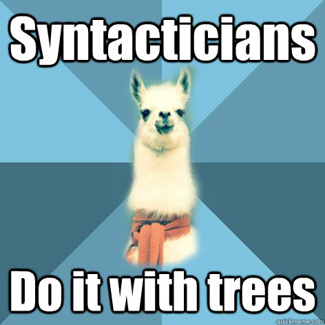Syntacticians Do it with trees - Syntacticians Do it with trees  Linguist Llama