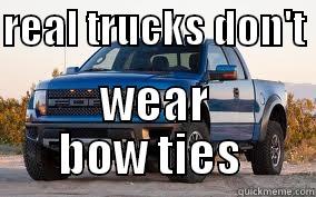 REAL TRUCKS DON'T  WEAR BOW TIES  Misc