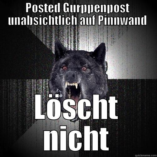 Posted Gurppenpost unabsichtlich auf Pinnwand - POSTED GURPPENPOST UNABSICHTLICH AUF PINNWAND LÖSCHT NICHT Insanity Wolf