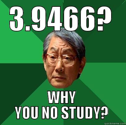 3.9466? WHY YOU NO STUDY? High Expectations Asian Father