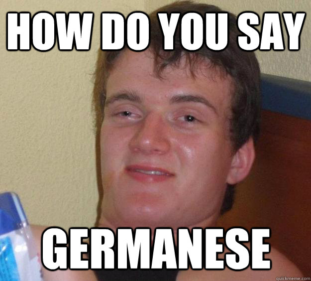 How do you say germanese  10 Guy