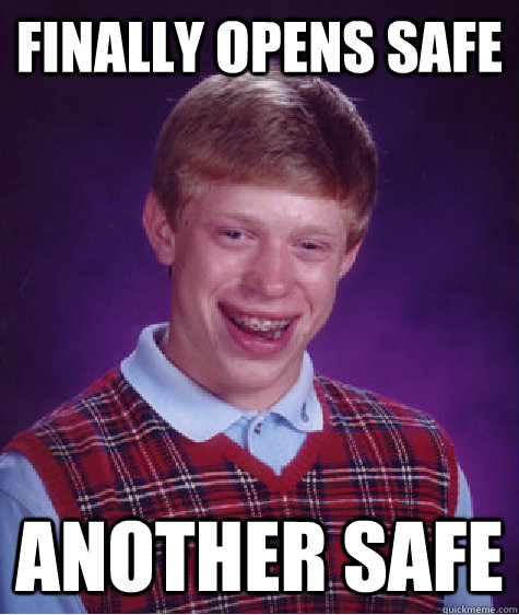 Finally opens safe Another Safe  Bad Luck Brian