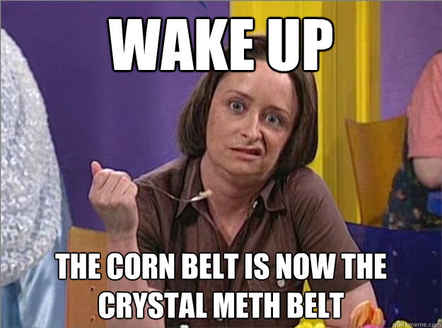Wake up The corn belt is now the crystal meth belt  