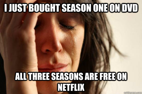 I just bought season one on DVD All three seasons are free on Netflix  First World Problems