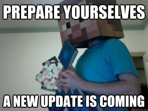 Prepare Yourselves A new update is coming - Prepare Yourselves A new update is coming  Minecraft is Coming