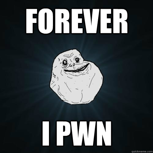 Forever I pwn - Forever I pwn  Forever Alone