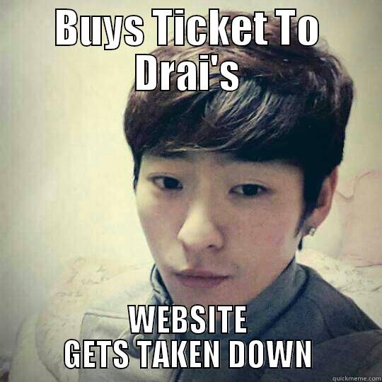 BUYS TICKET TO DRAI'S WEBSITE GETS TAKEN DOWN Misc