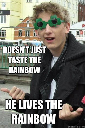 Doesn't just taste the rainbow He lives the rainbow - Doesn't just taste the rainbow He lives the rainbow  McBastard