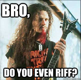 Bro, Do you even riff? - Bro, Do you even riff?  Misc