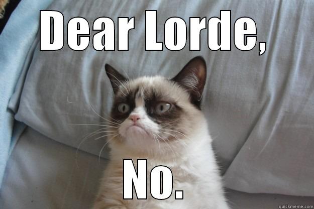 DEAR LORDE, NO. Grumpy Cat