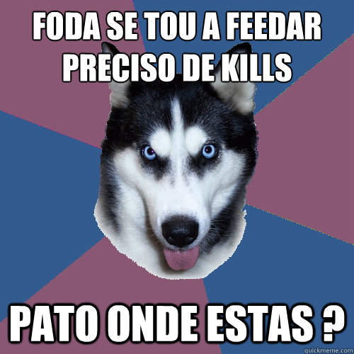 Foda se tou a feedar preciso de kills PATO ONDE ESTAS ?   Creeper Canine