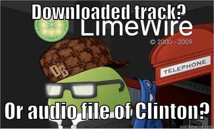 Douchebag Limewire -          DOWNLOADED TRACK?                   OR AUDIO FILE OF CLINTON? Misc