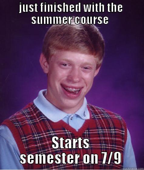 sgdg egaeg ag  afga  - JUST FINISHED WITH THE SUMMER COURSE  STARTS SEMESTER ON 7/9 Bad Luck Brian