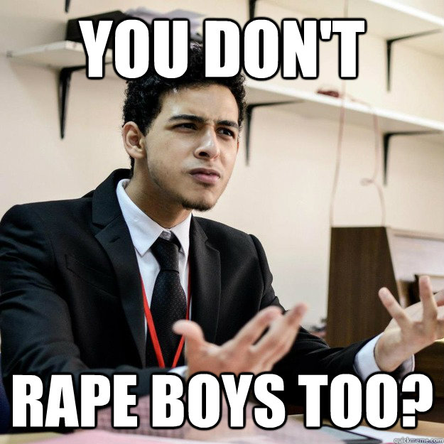 you don't  rape boys too?  