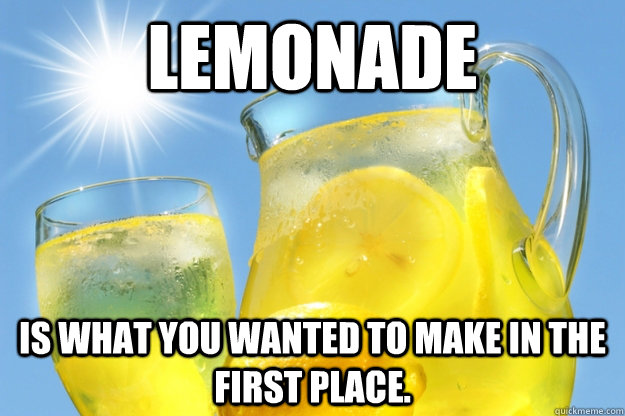 Lemonade Is what You wanted to make in the first place. - Lemonade Is what You wanted to make in the first place.  lemonTIE