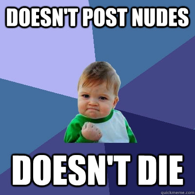 Doesn't post nudes doesn't die  Success Kid