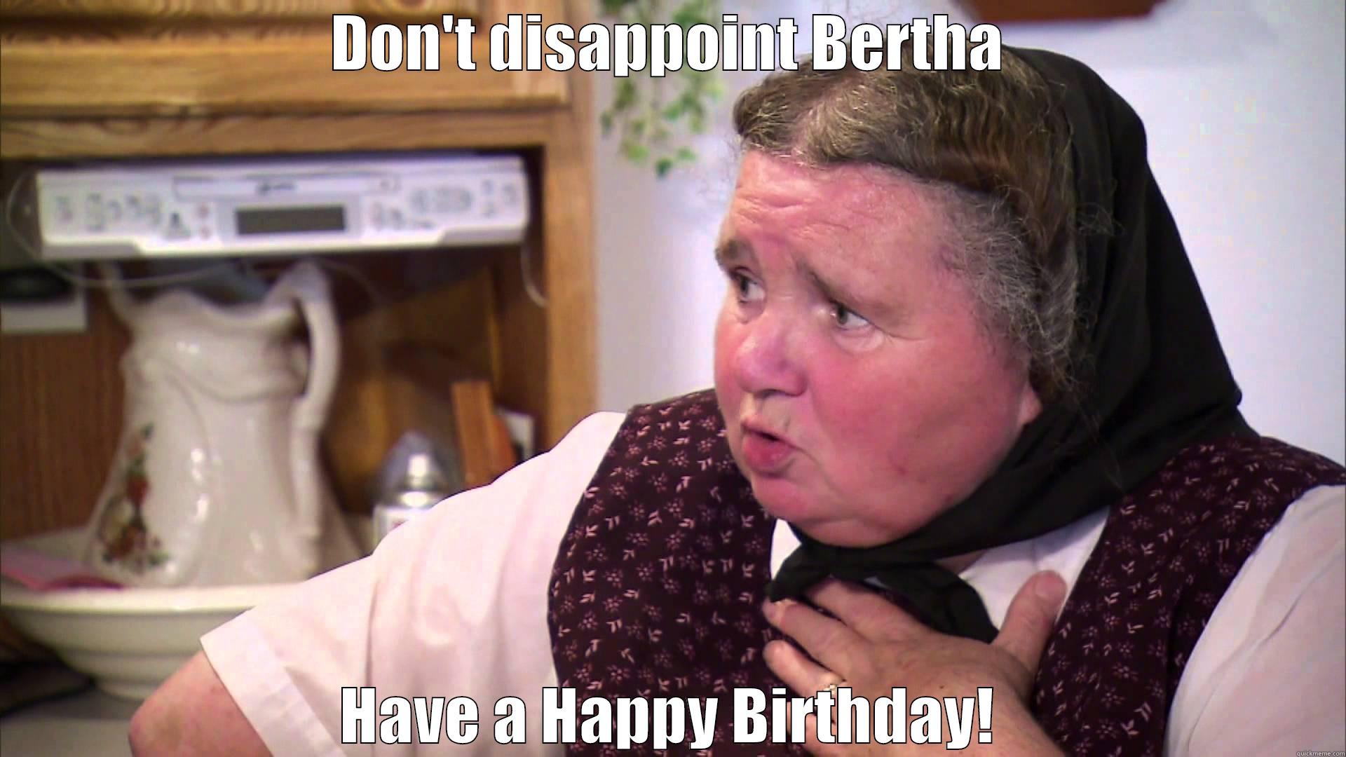 DON'T DISAPPOINT BERTHA HAVE A HAPPY BIRTHDAY! Misc