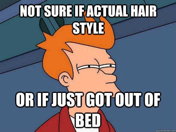 Not sure if actual hair style Or if just got out of bed  Futurama Fry