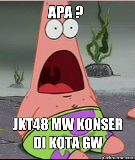 JKT48 MW KONSER DI KOTA GW APA ?  Holy Shit Patrick